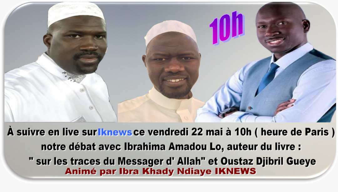 Débat: ( édition religieuse) Sur les traces du messager d’Allah avec son auteur Ibrahima Amadou Lo et Oustaz Djibril Gueye animé par Ibra Khady Ndiaye IKNEWS.